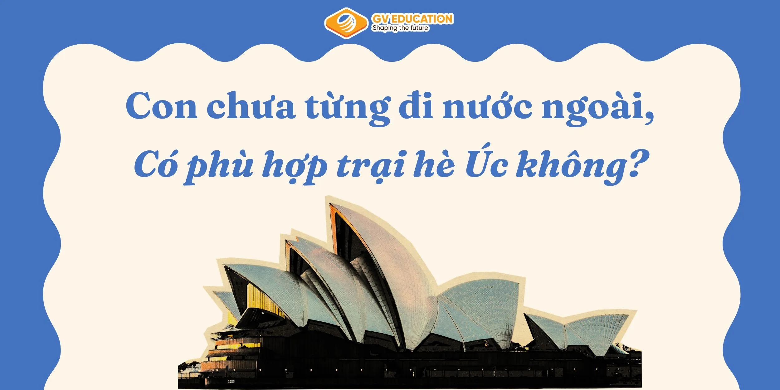 Con chưa từng đi nước ngoài có phù hợp với trại hè Úc không?