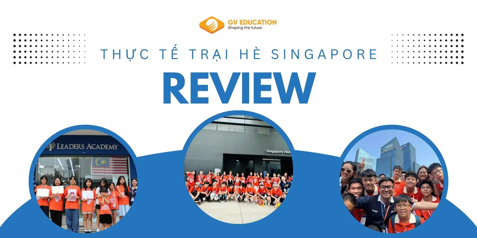 Review thực tế trại hè Singapore từ học sinh GV Education: Những trải nghiệm 